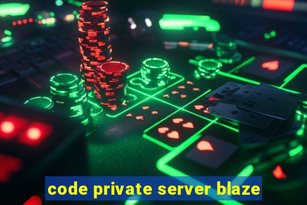 code private server blaze